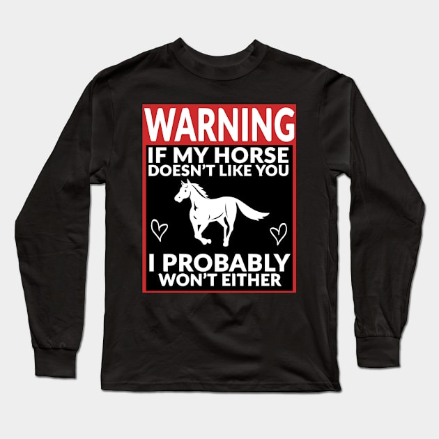 Warning If My Horse Doesn't Like You I Probably Won't Either Long Sleeve T-Shirt by blacckstoned